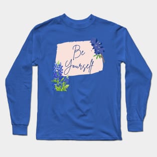 Texas Bluebonnet Wildflowers Be Yourself Long Sleeve T-Shirt